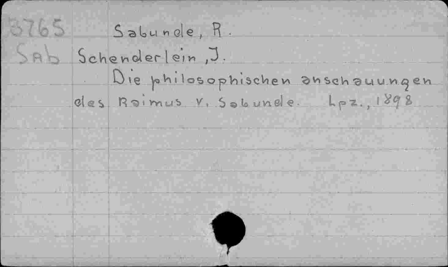 ﻿S a U u и q| e , H ■
ScliQV'pierieiM
cl e s
1-
Ùiç philosophischem	seh g ц и m р е и
R^ivnuS V, S®(ouv4&)e Lpn.,l^7^